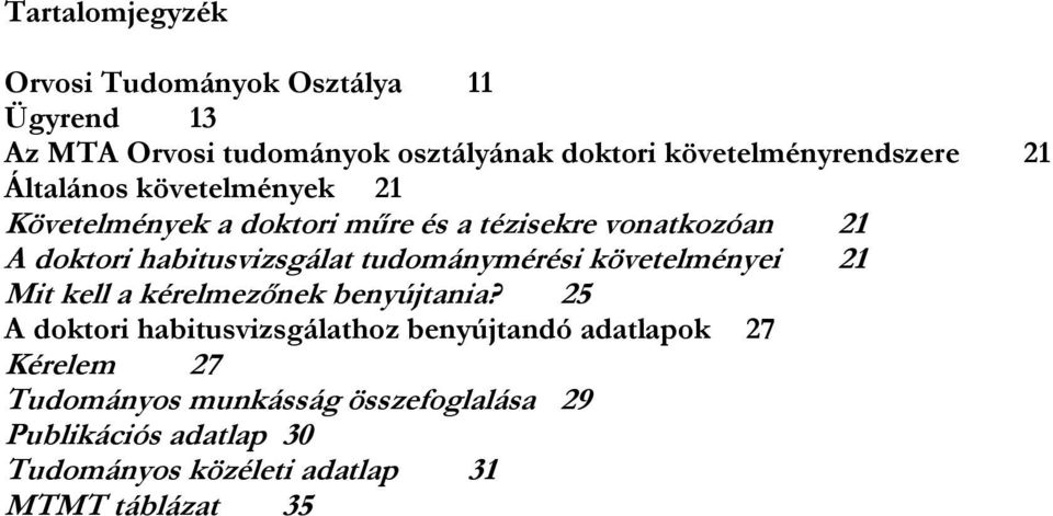 habitusvizsgálat tudománymérési követelményei 21 Mit kell a kérelmezőnek benyújtania?