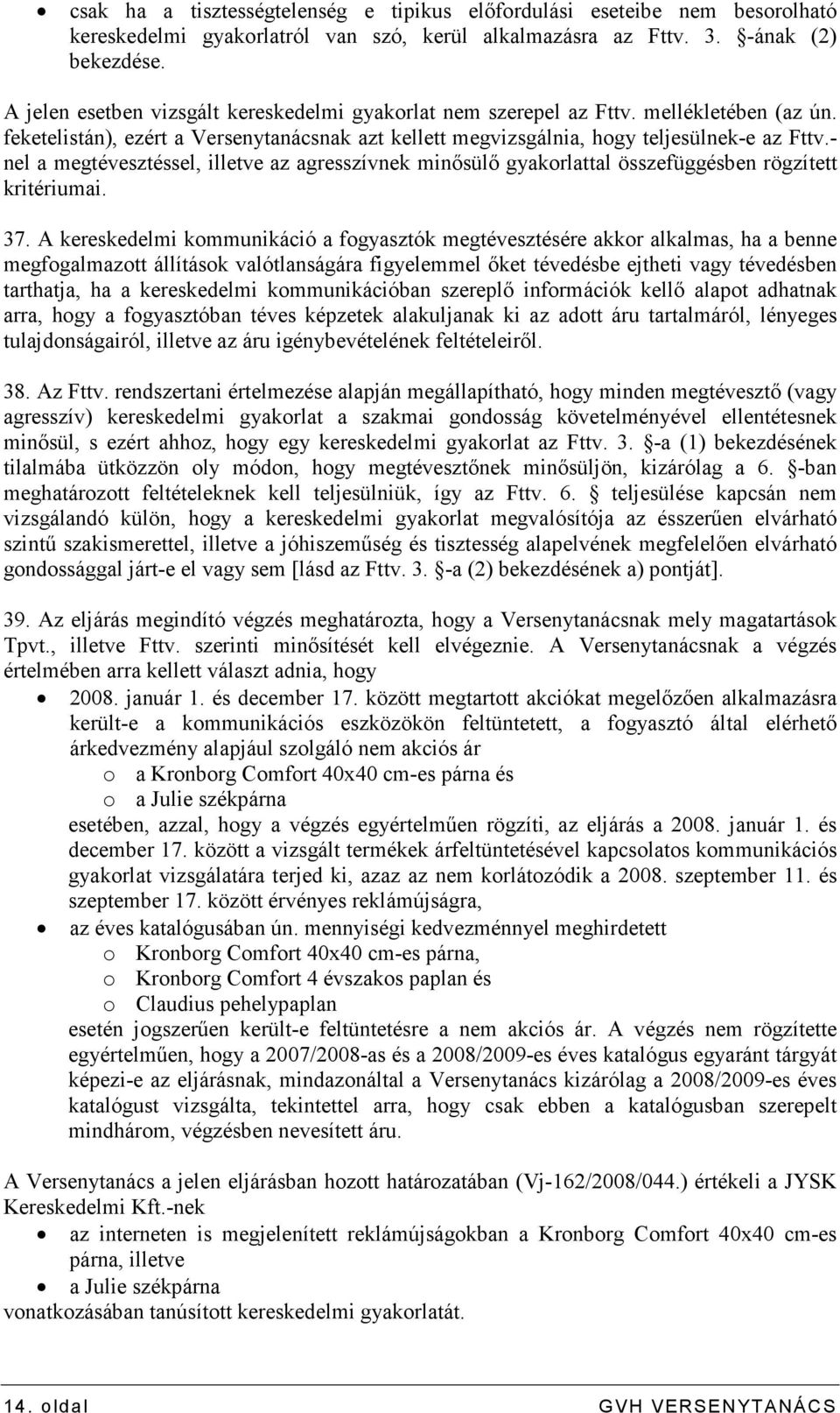 - nel a megtévesztéssel, illetve az agresszívnek minısülı gyakorlattal összefüggésben rögzített kritériumai. 37.