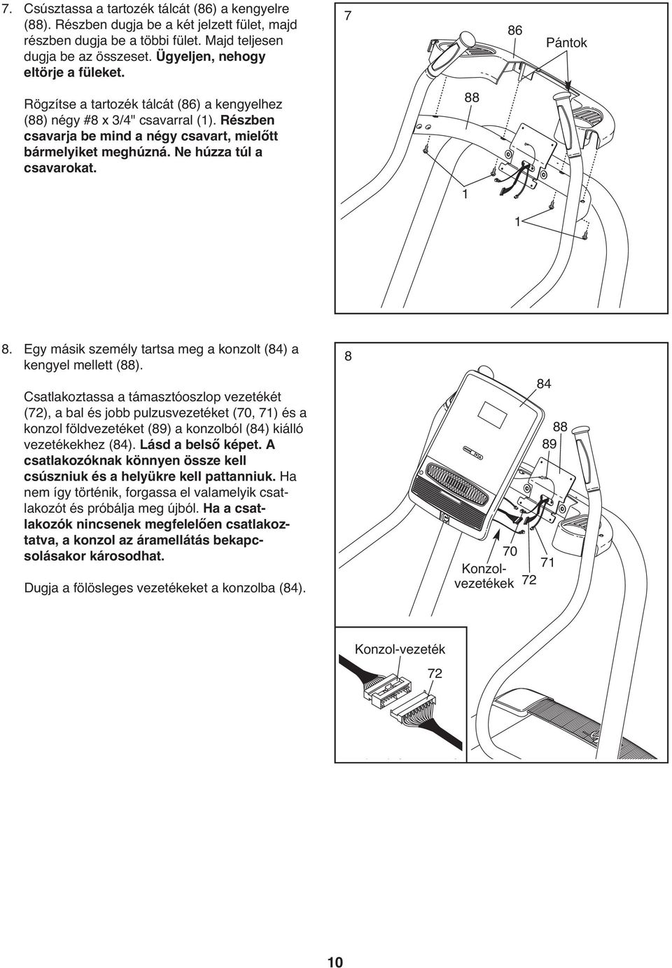 Ne húzza túl a csavarokat. 88 8. Egy másik személy tartsa meg a konzolt (84) a kengyel mellett (88).