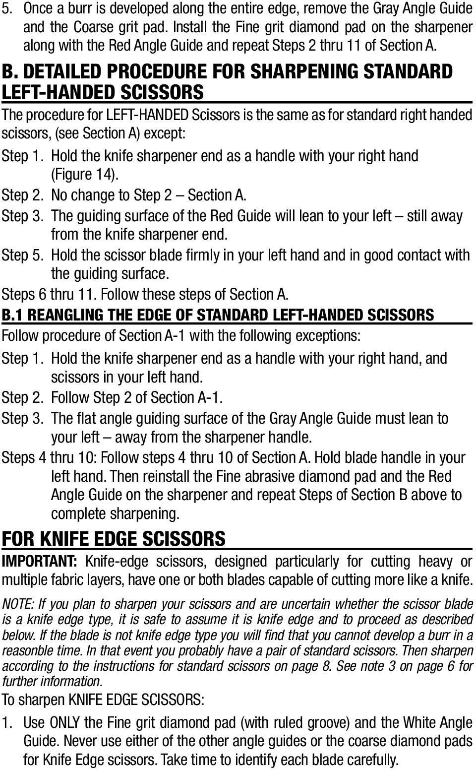 DETAILED PROCEDURE FOR SHARPENING STANDARD LEFT-HANDED SCISSORS The procedure for LEFT-HANDED Scissors is the same as for standard right handed scissors, (see Section A) except: Step 1.
