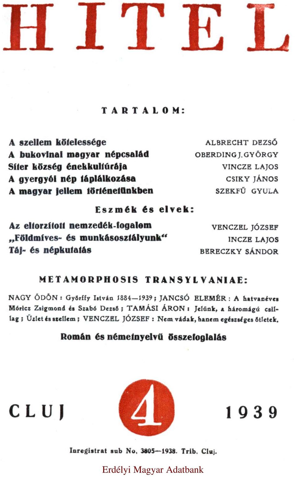 GYÖRGY VINCZE LAJOS CSIKY JÁNOS SZEKFŰ GYULA Eszmék és elvek: Az eltorzított nemzedék-fogalom Földmíves- és munkásosztályunk Táj- és népkutatás VENCZEL JÓZSEF INCZE LAJOS