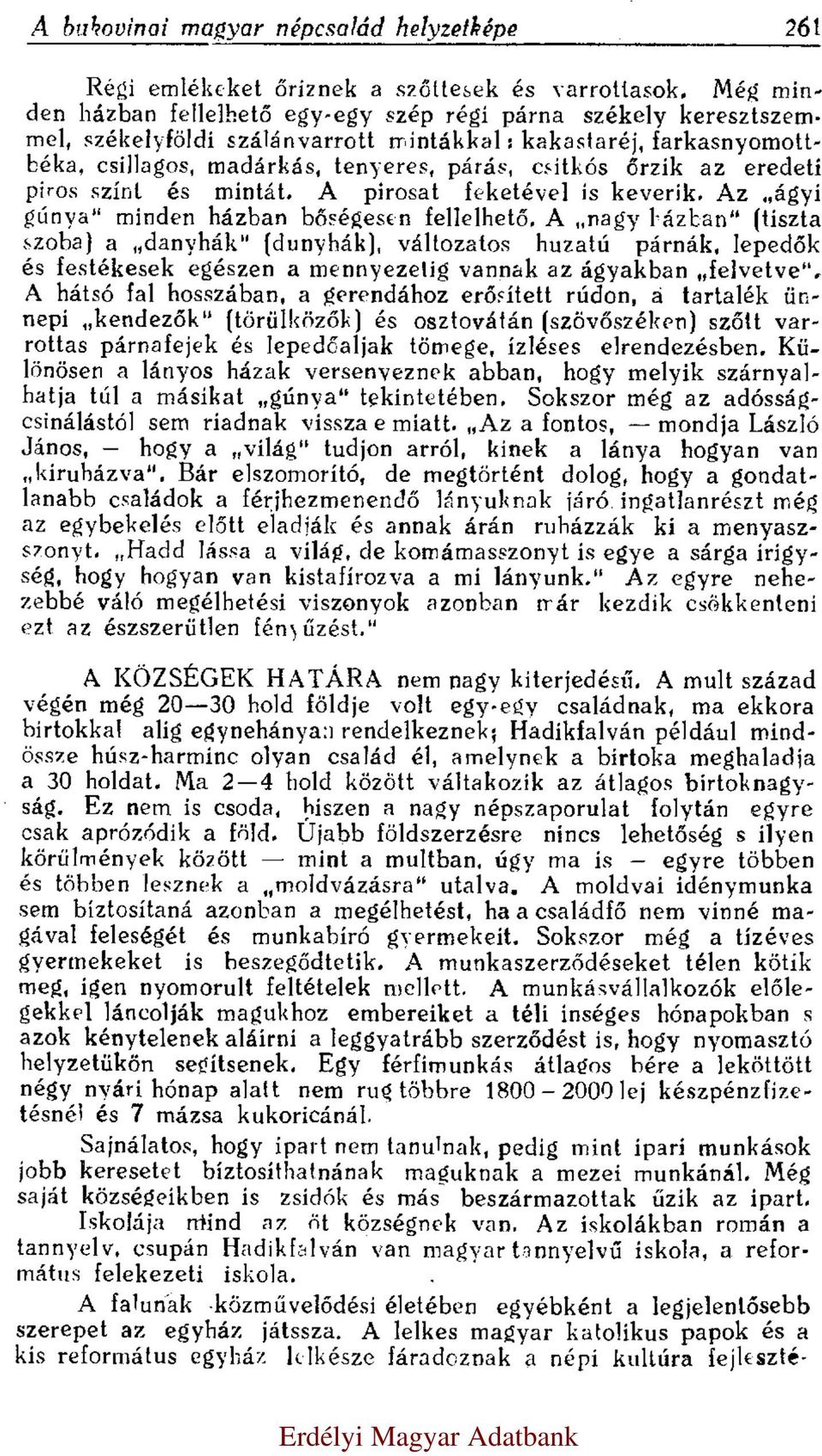 az eredeti piros szint és mintát. A pirosat feketével is keverik. Az ágyi gúnya minden házban bőségesen fellelhető.