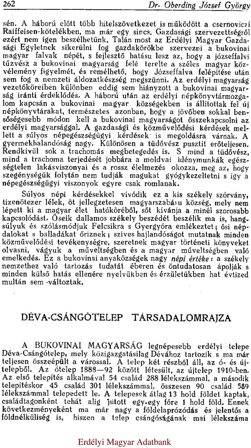 felé terelte a széles magyar közvélemény figyelmét, és remélhető, hogy Józseffalva felépítése után sem fog a nemzeti áldozatkészség megszünni.