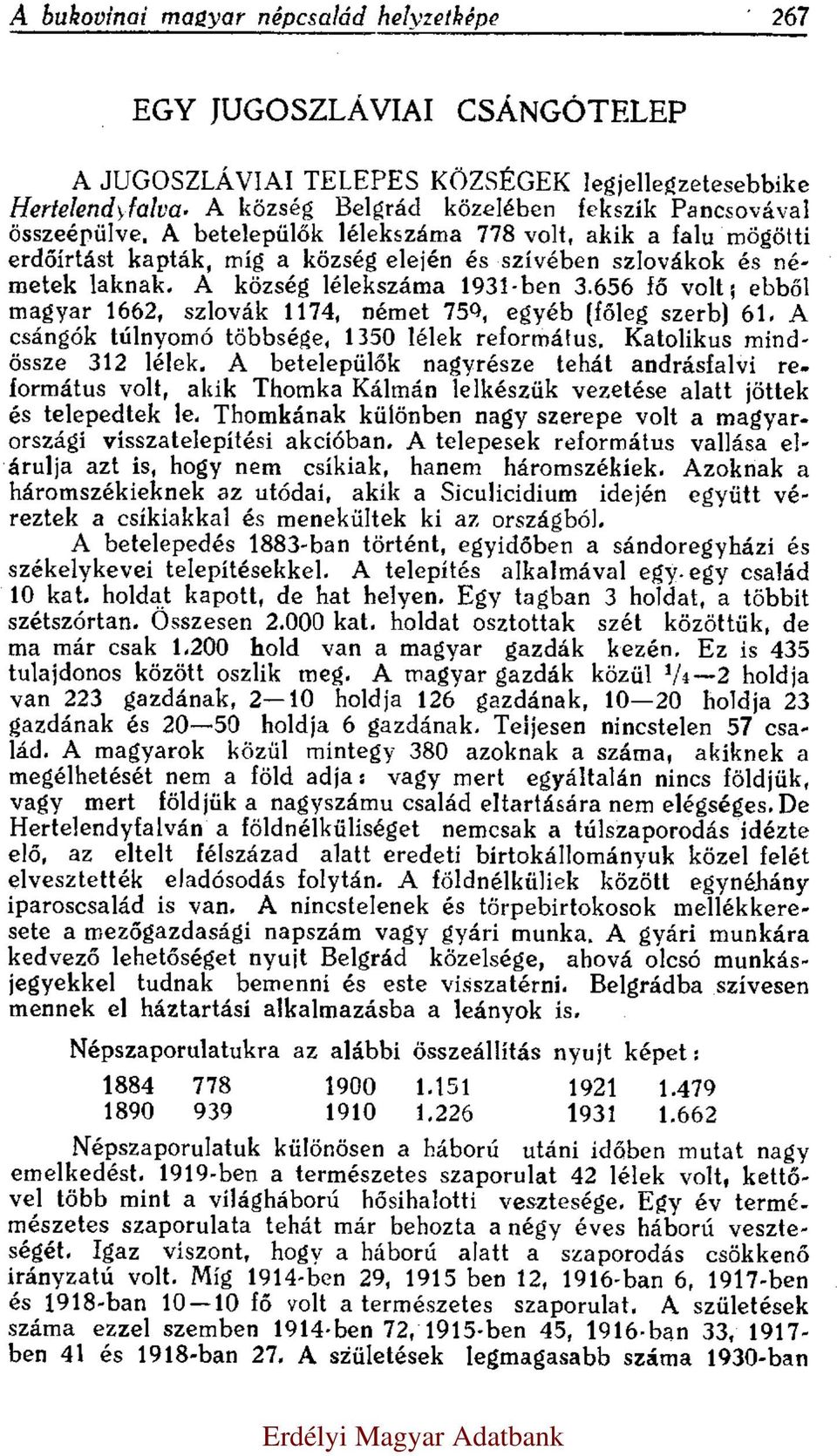 A község lélekszáma 1931-ben 3.656 fő volt; ebből magyar 1662, szlovák 1174, német 759, egyéb (főleg szerb) 61. A csángók túlnyomó többsége, 1350 lélek református. Katolikus mindössze 312 lélek.