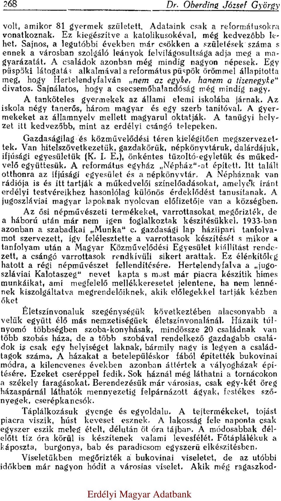 Egy püspöki látogatás alkalmával a református püspök örömmel állapította meg, hogy Hertelendyfalván nem az egyke, hanem a tizenegyke divatos. Sajnálatos, hogy a csecsemőhalandóság még mindig nagy.