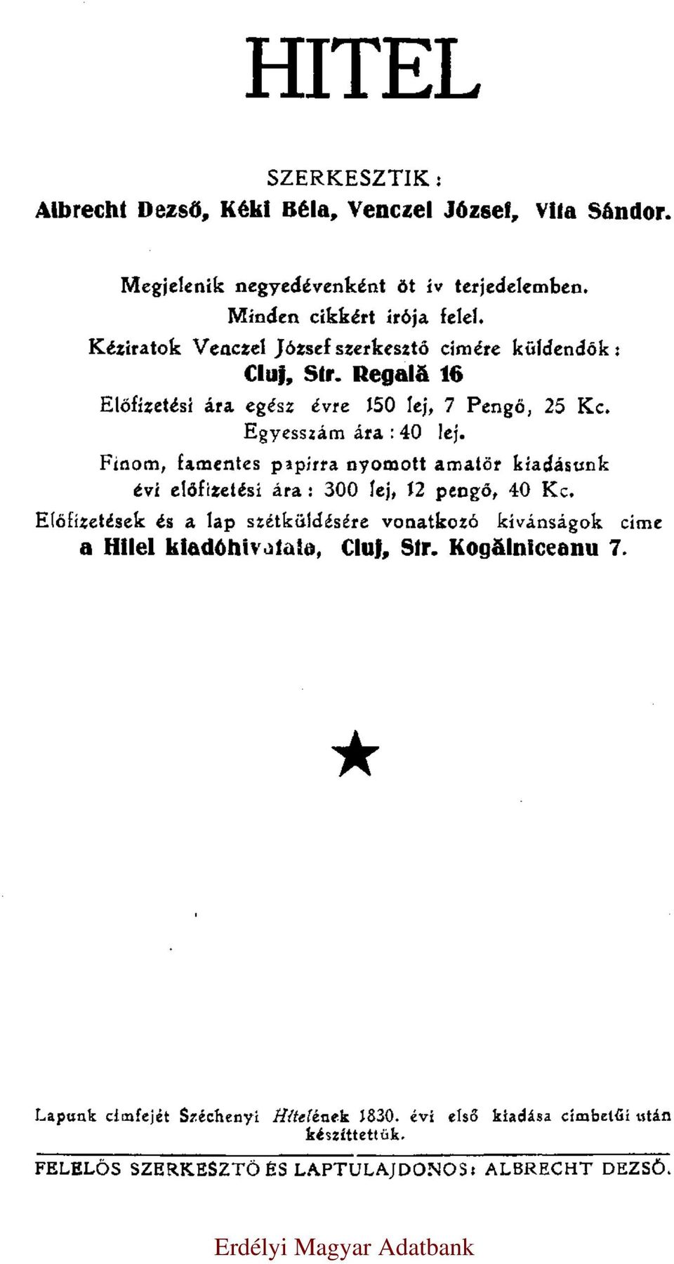 Finom, famentes papirra nyomott amatör kiadásunk évi előfizetési ára: 300 lej, 12 pengő, 40 Kc.