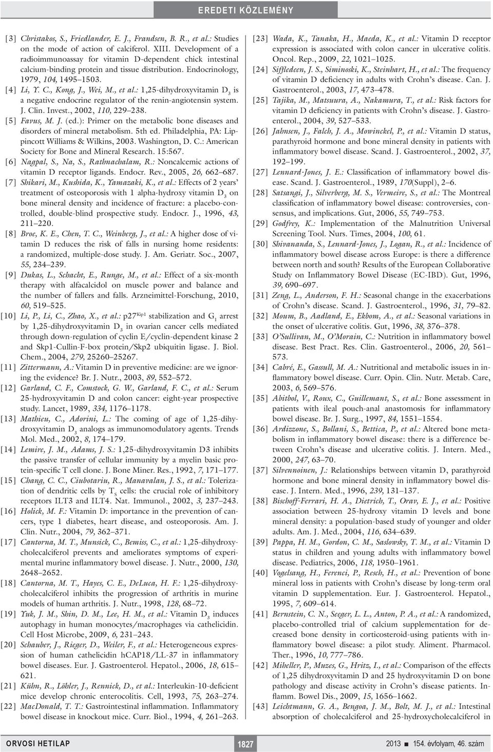 , et al.: 1,25-dihydroxyvitamin D 3 is a negative endocrine regulator of the renin-ang iotensin system. J. Clin. Invest., 2002, 110, 229 238. [5] Favus, M. J. (ed.