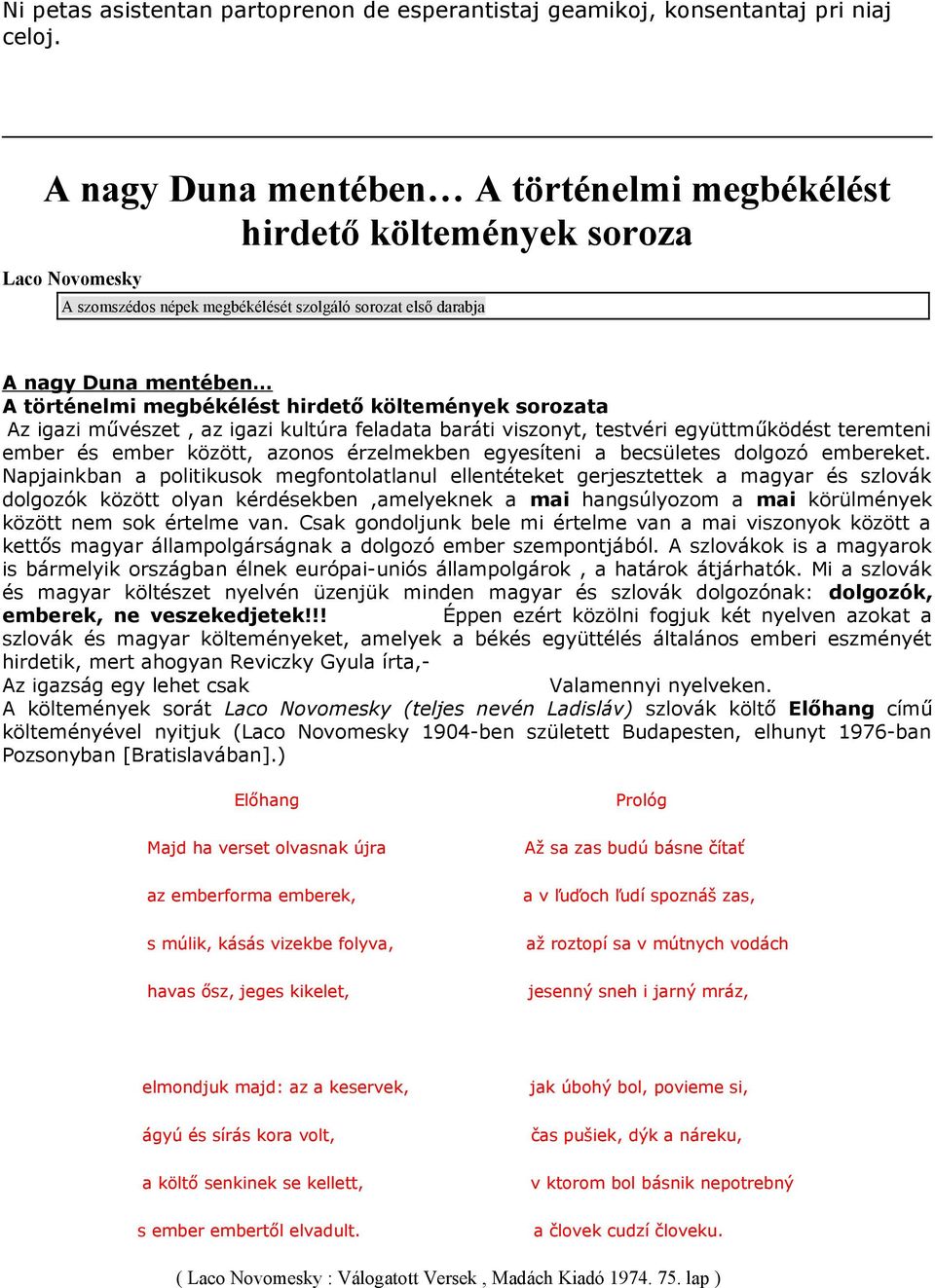 hirdető költemények sorozata Az igazi művészet, az igazi kultúra feladata baráti viszonyt, testvéri együttműködést teremteni ember és ember között, azonos érzelmekben egyesíteni a becsületes dolgozó