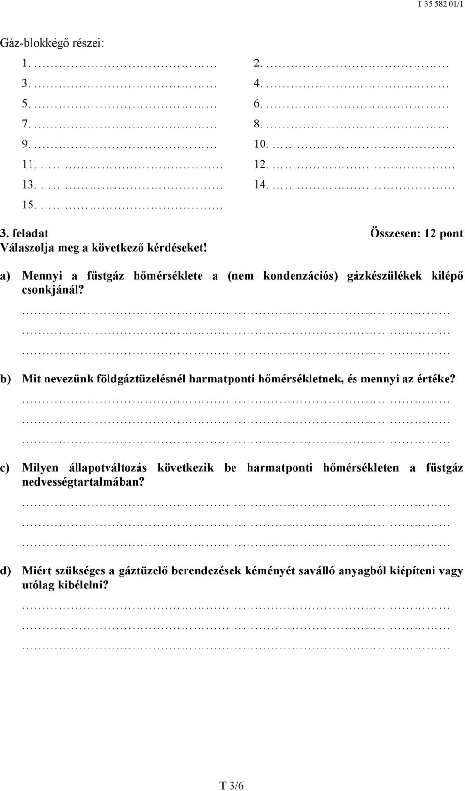 b) Mit nevezünk földgáztüzelésnél harmatponti hőmérsékletnek, és mennyi az értéke?