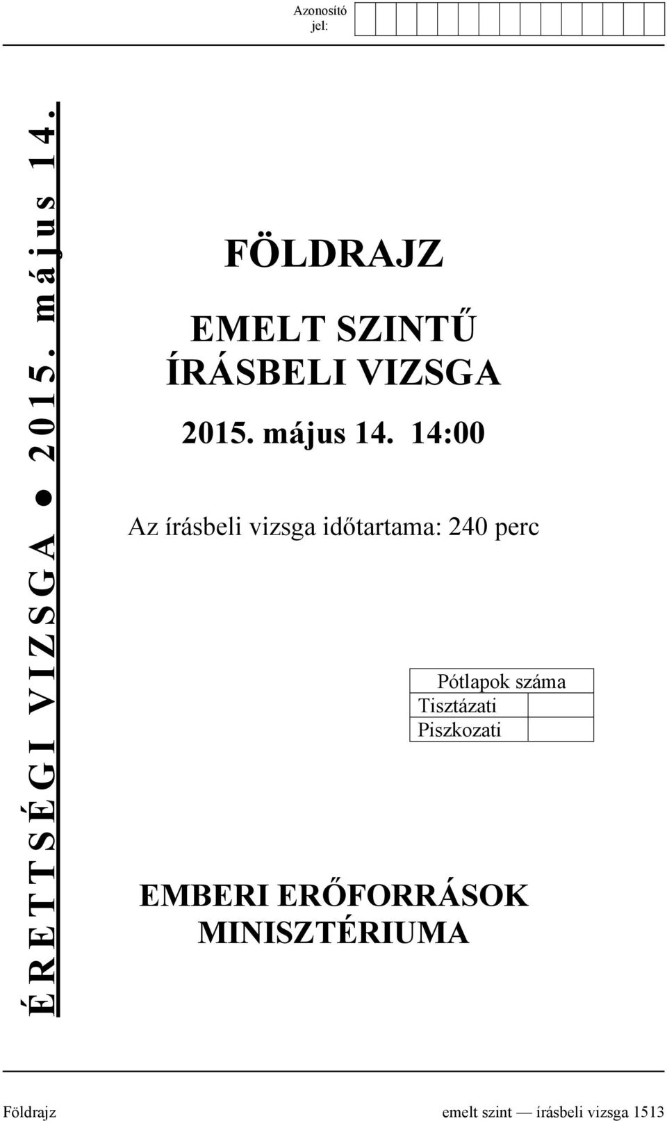 14:00 Az írásbeli vizsga időtartama: 240 perc Pótlapok száma