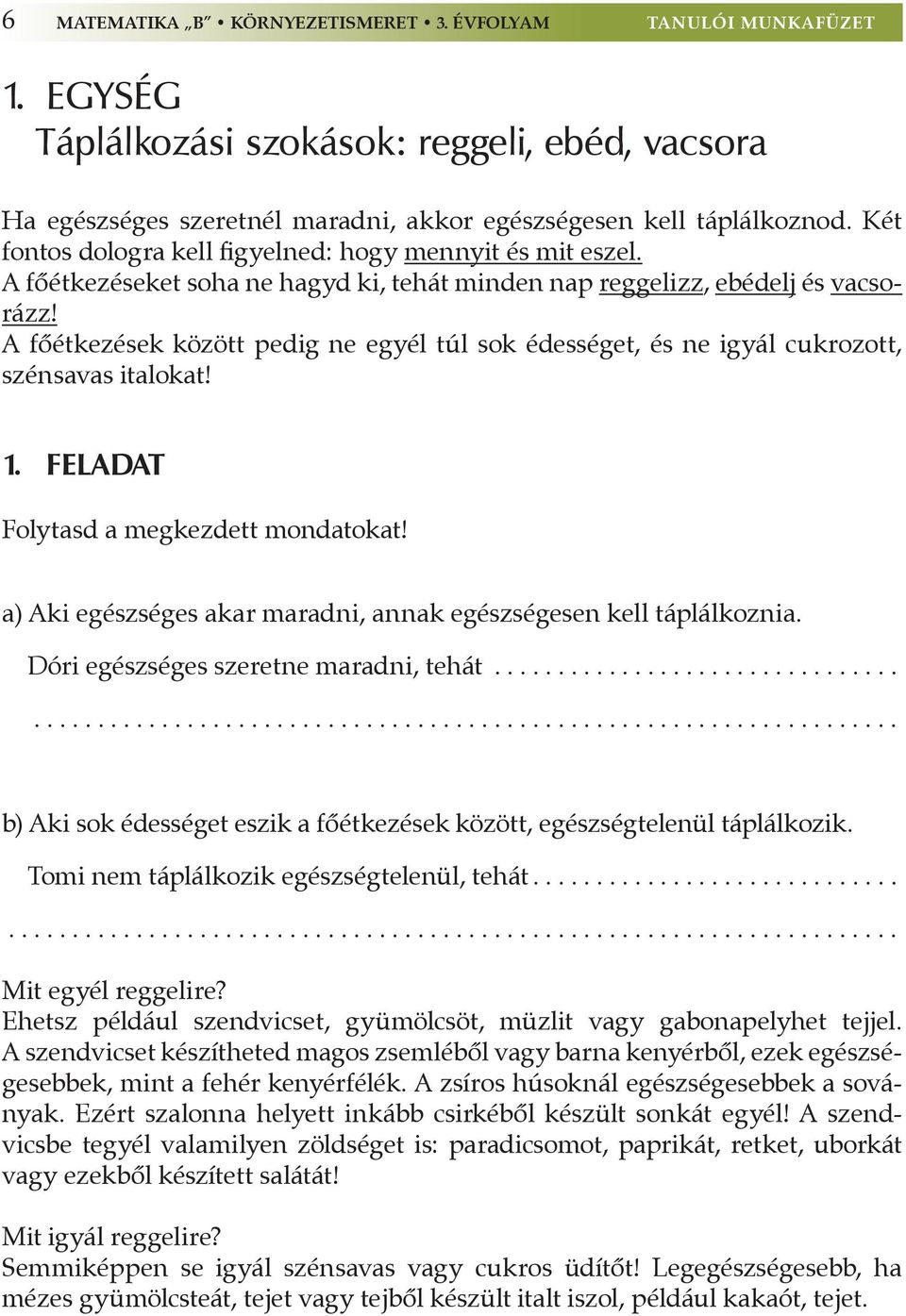 A főétkezések között pedig ne egyél túl sok édességet, és ne igyál cukrozott, szénsavas italokat! 1. feladat Folytasd a megkezdett mondatokat!