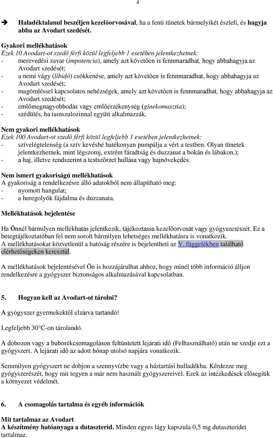 (libidó) csökkenése, amely azt követően is fennmaradhat, hogy abbahagyja az - magömléssel kapcsolatos nehézségek, amely azt követően is fennmaradhat, hogy abbahagyja az - emlőmegnagyobbodás vagy