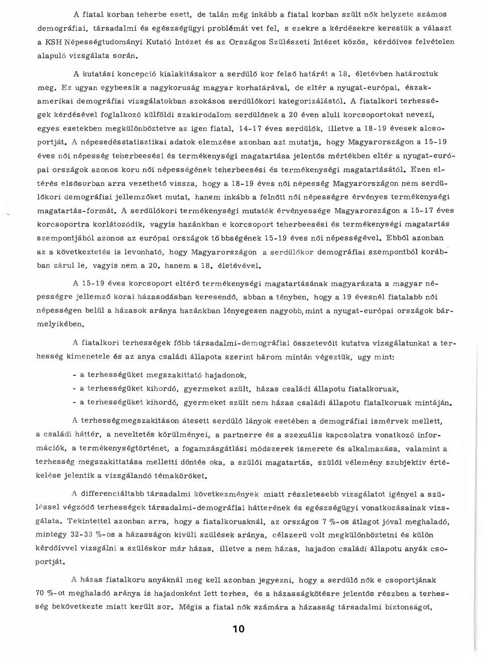 életévben határoztuk meg. Ez ugyan egybeesik a nagykorúság magyar korhatárával, de eltér a nyugat-európai, északamerikai demográfiai vizsgálatokban szokásos serdülőkori kategorizálástól.