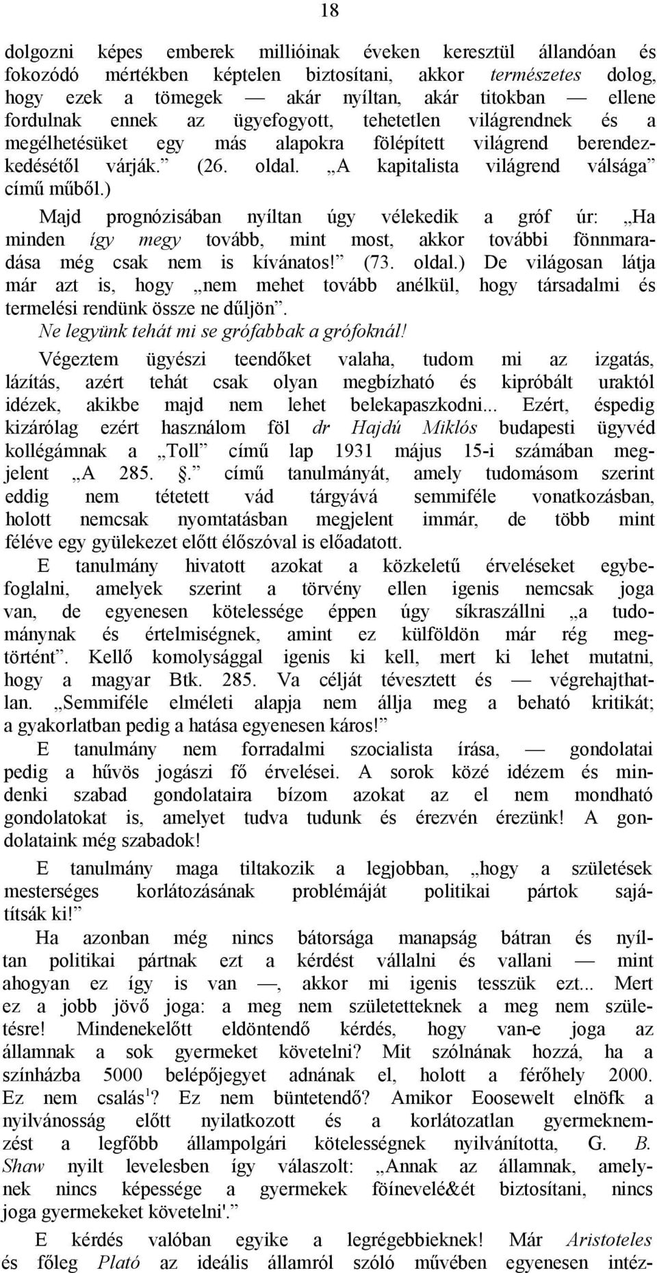 ) Majd prognózisában nyíltan úgy vélekedik a gróf úr: Ha minden így megy tovább, mint most, akkor további fönnmaradása még csak nem is kívánatos! (73. oldal.