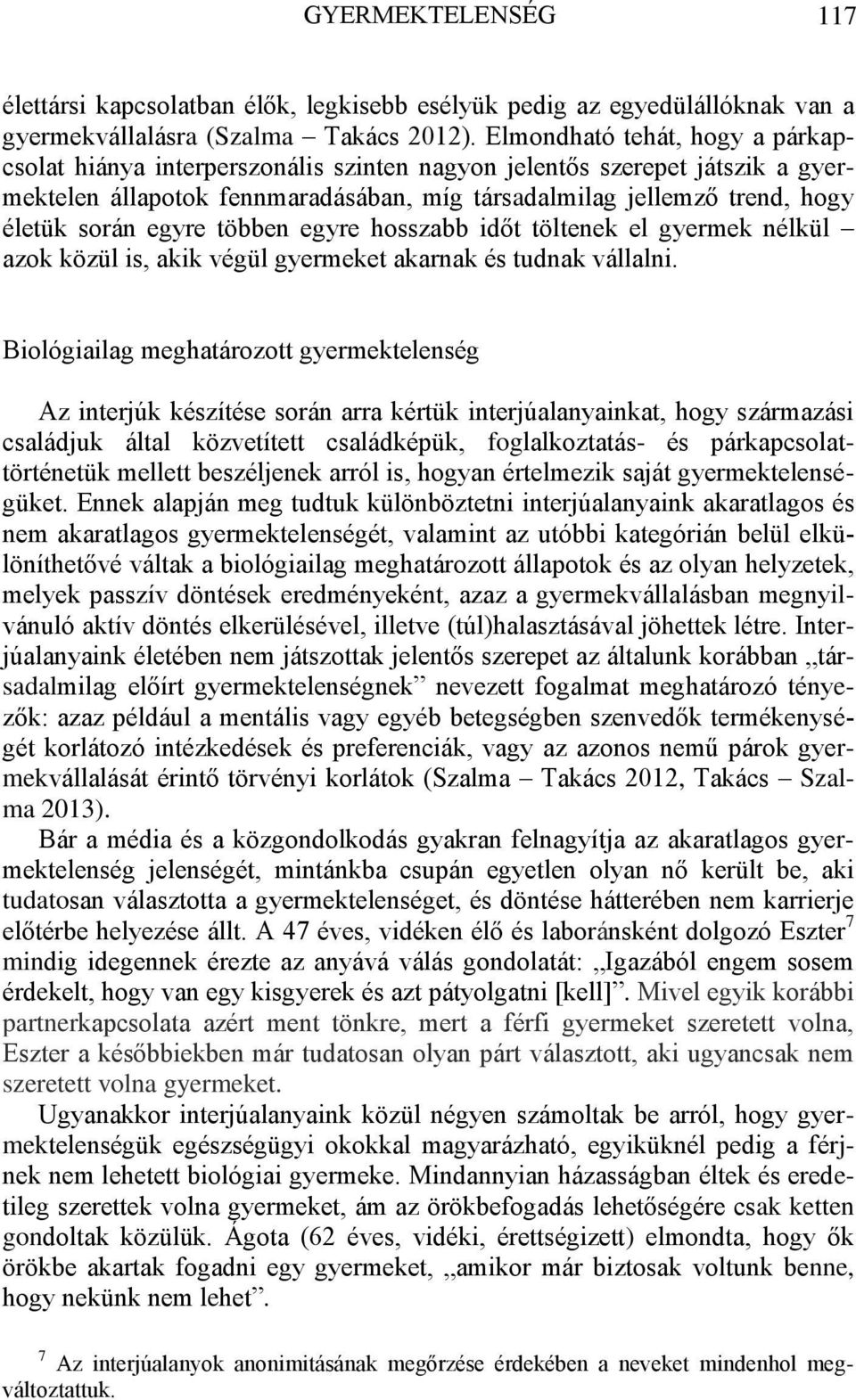 egyre többen egyre hosszabb időt töltenek el gyermek nélkül azok közül is, akik végül gyermeket akarnak és tudnak vállalni.