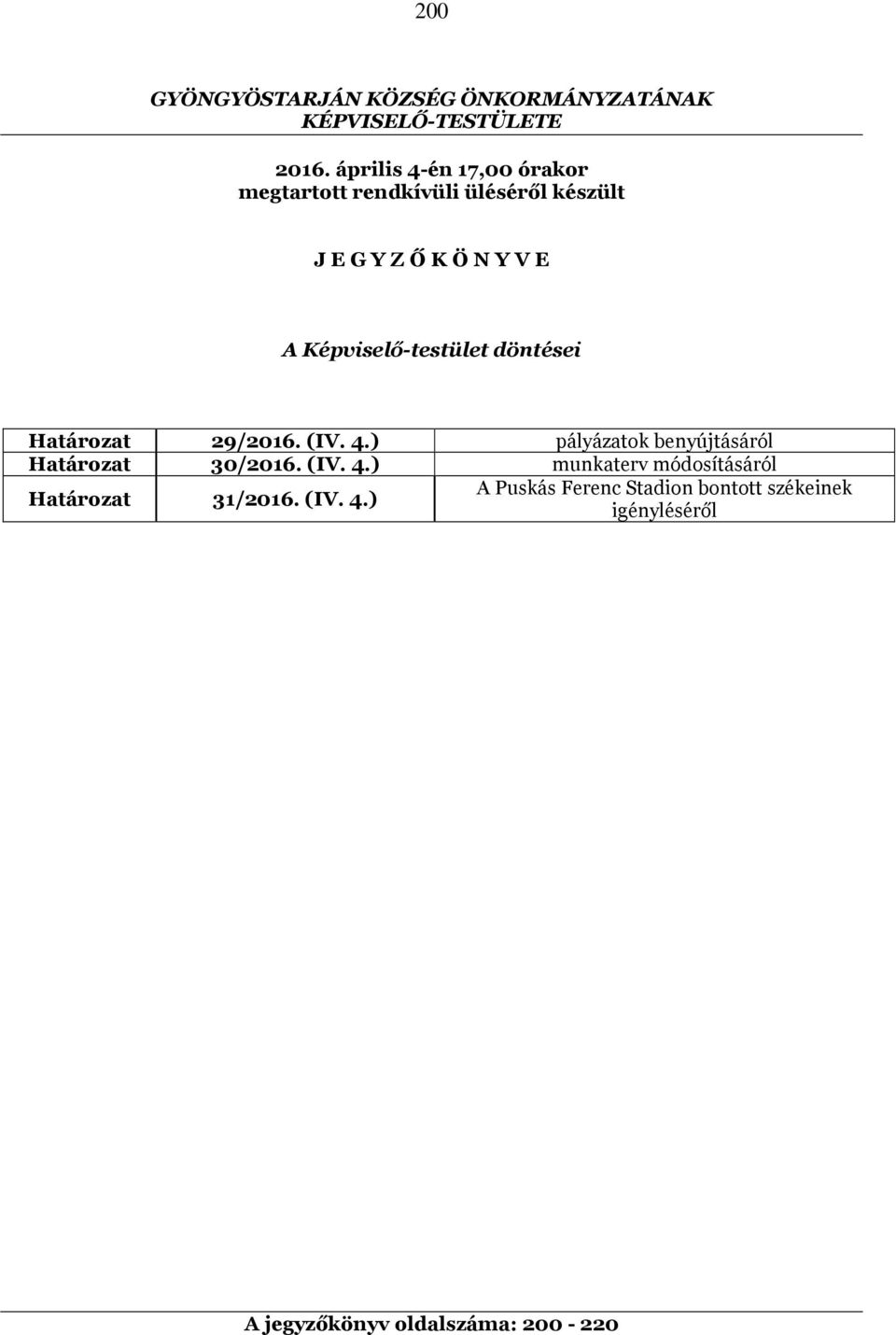 Képviselő-testület döntései Határozat 29/2016. (IV. 4.) pályázatok benyújtásáról Határozat 30/2016.