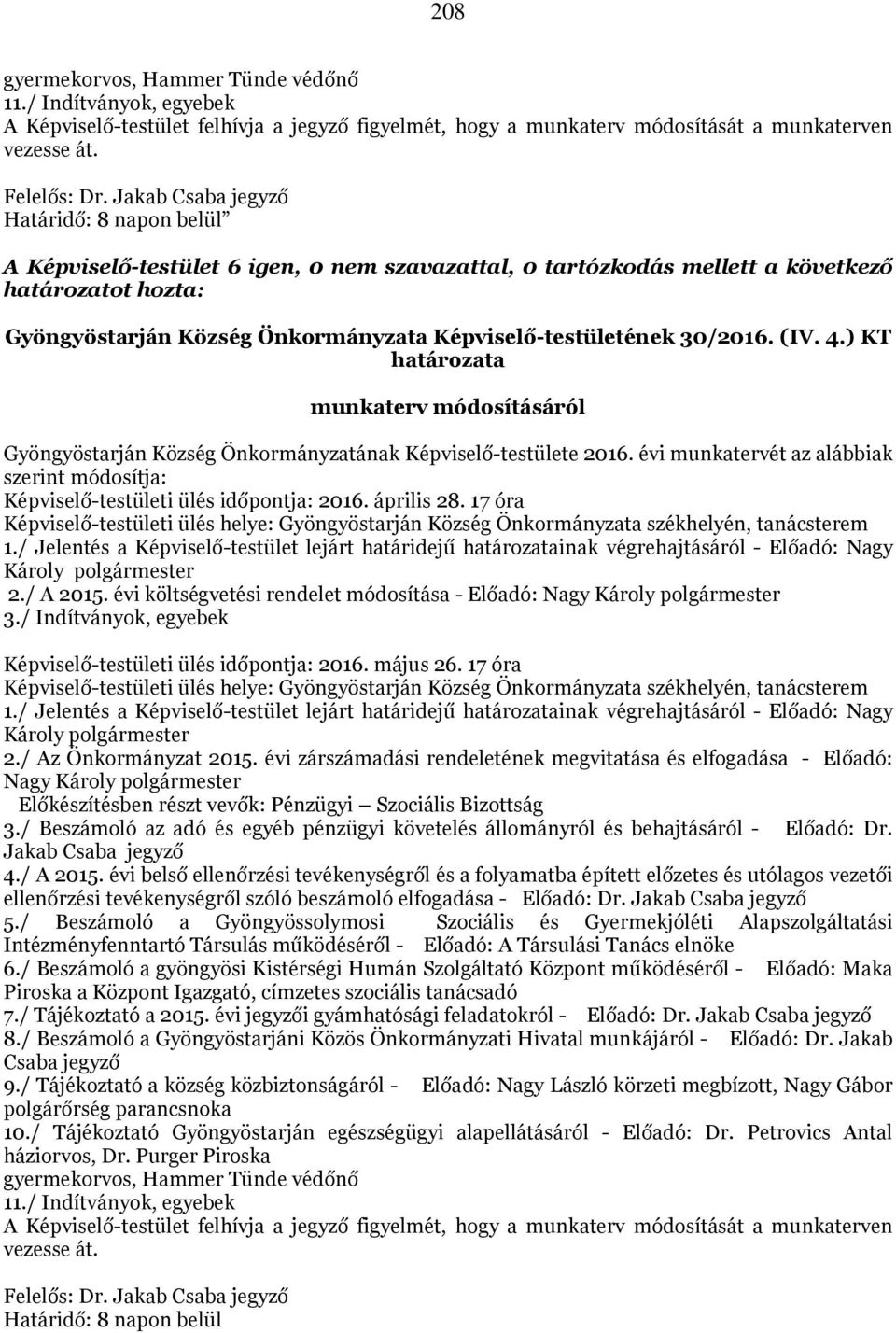 Képviselő-testületének 30/2016. (IV. 4.) KT határozata munkaterv módosításáról Gyöngyöstarján Község Önkormányzatának Képviselő-testülete 2016.