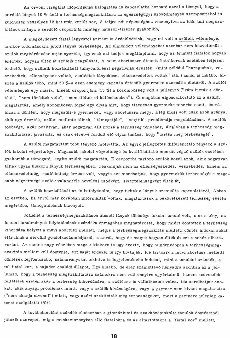 A m egkérdezett fiatal lányoktól azirán t is érdeklődtünk, hogy m i volt a szüleik vélem énye, am ikor tudom ásukra jutott lányuk terh esség e.