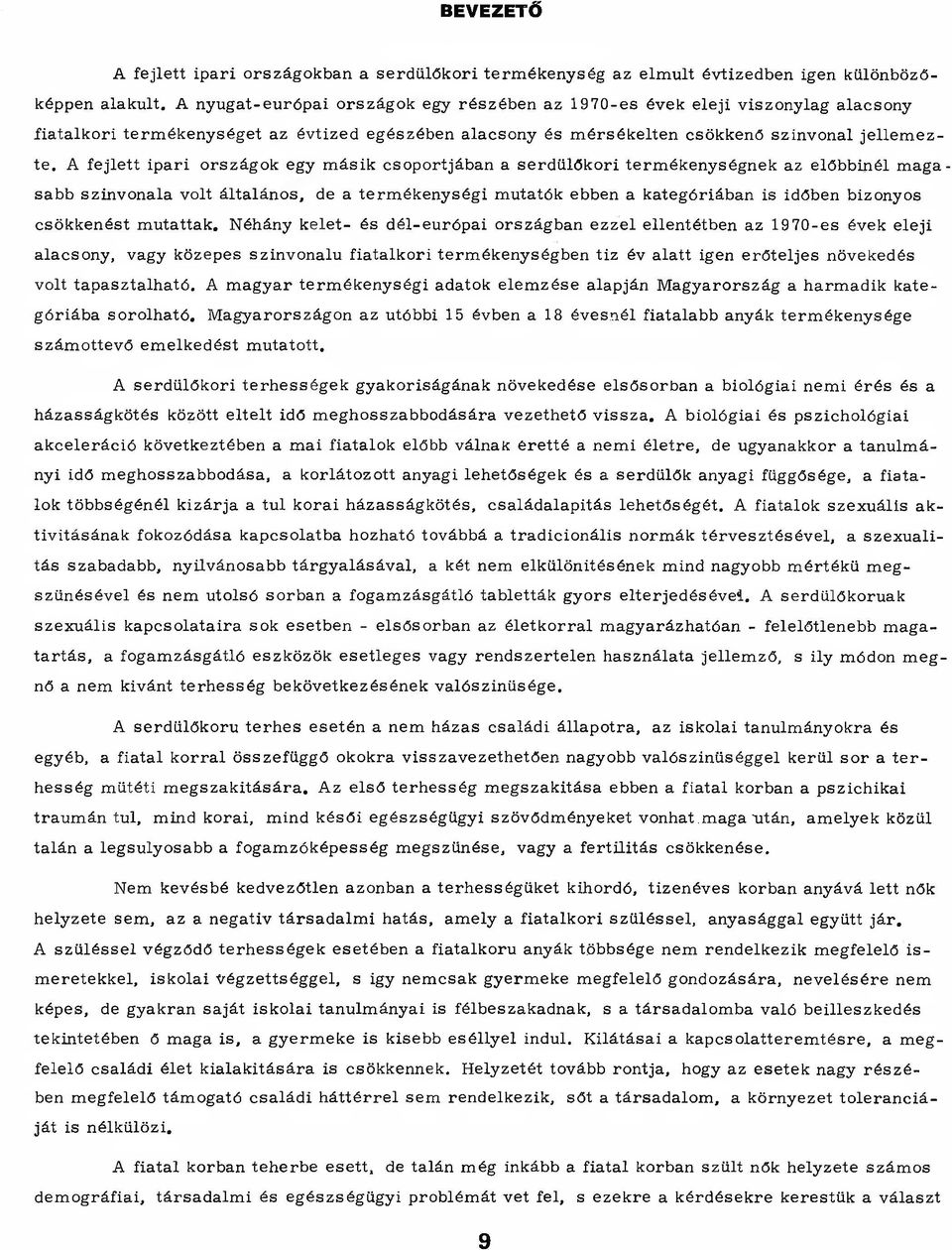 A fejlett ipari országok egy m ásik csoportjában a serdülőkori term ékenységnek az előbbinél m a g a sabb szinvonala volt általános, de a term ékenységi m utatók ebben a kategóriában is időben