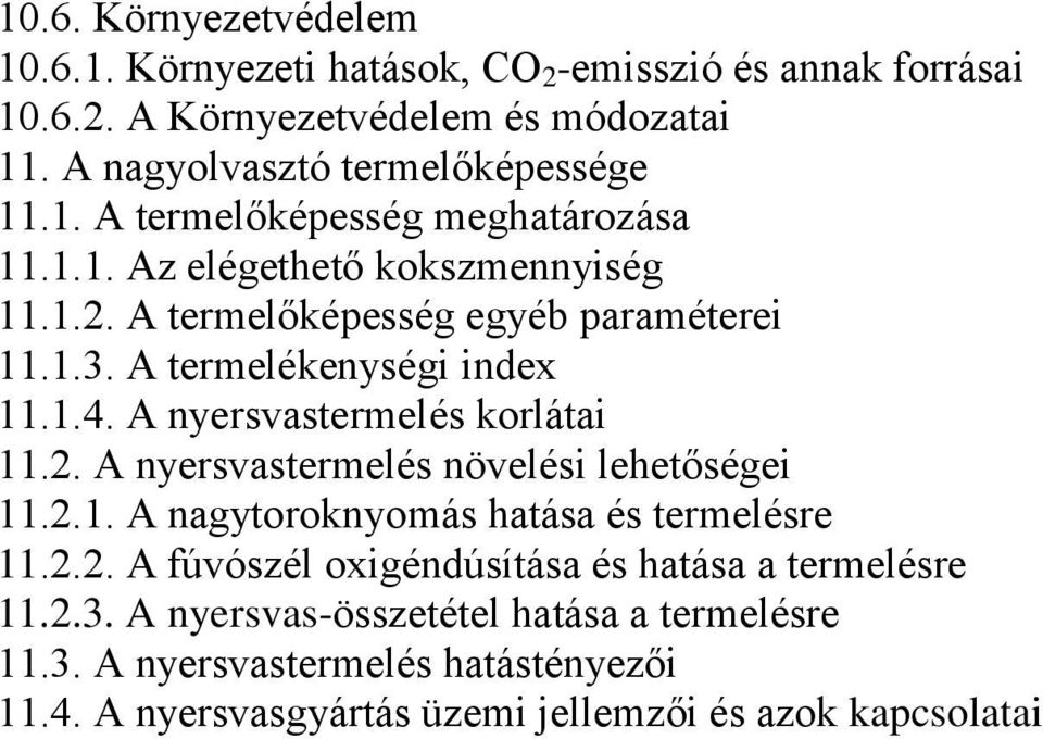 A termelékenységi index 11.1.4. A nyersvastermelés korlátai 11.2. A nyersvastermelés növelési lehetőségei 11.2.1. A nagytoroknyomás hatása és termelésre 11.2.2. A fúvószél oxigéndúsítása és hatása a termelésre 11.