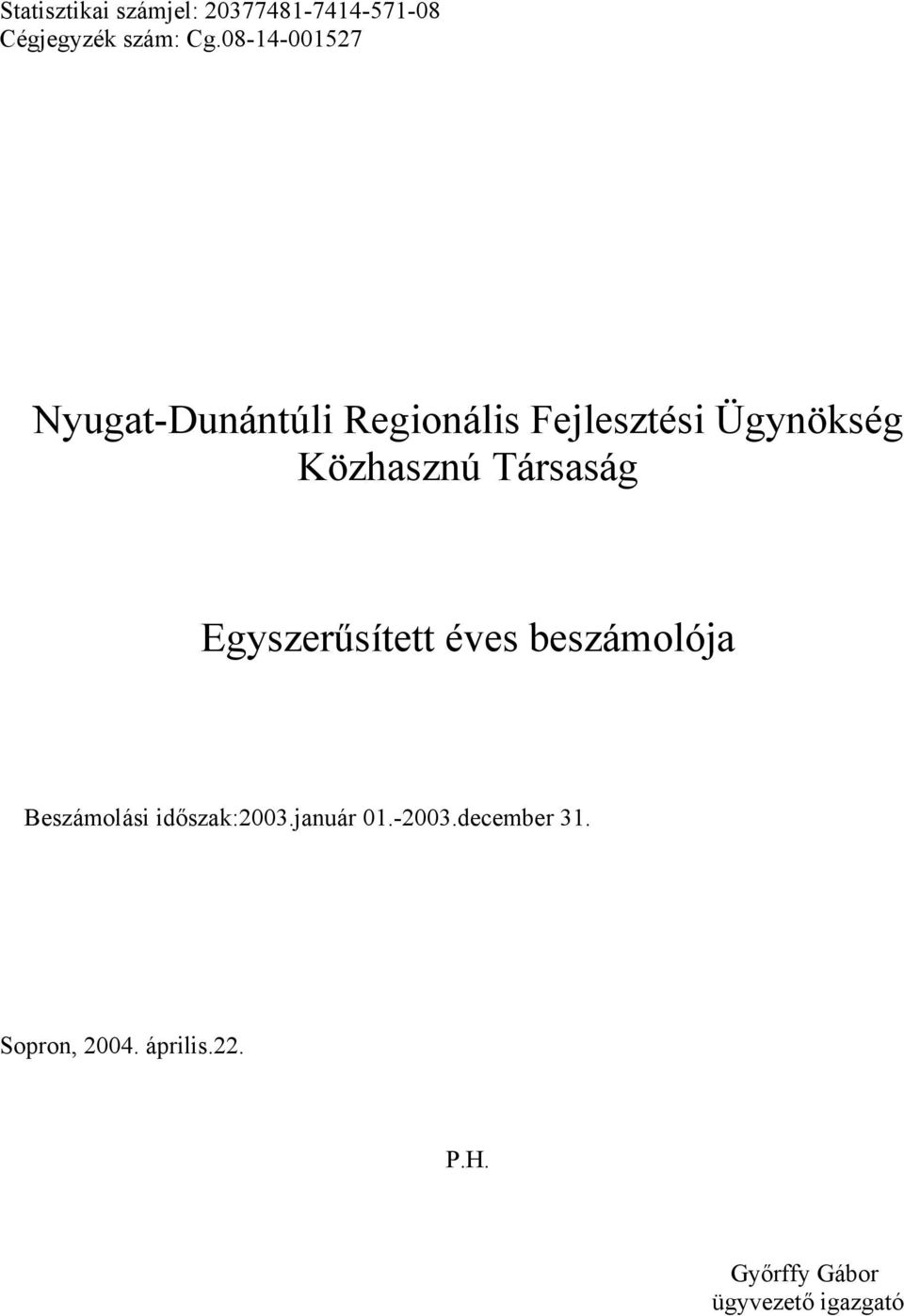 Társaság Egyszerűsített éves beszámolója Beszámolási időszak:2003.