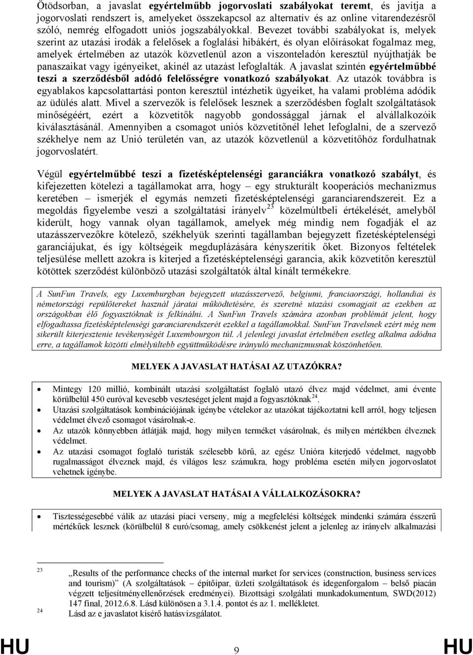 Bevezet további szabályokat is, melyek szerint az utazási irodák a felelősek a foglalási hibákért, és olyan előírásokat fogalmaz meg, amelyek értelmében az utazók közvetlenül azon a viszonteladón