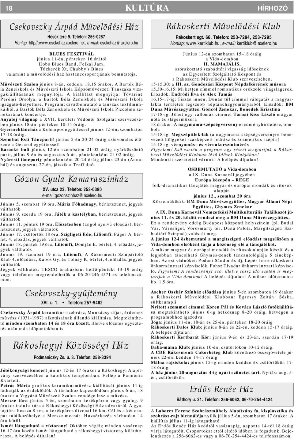Mûvészeti Szalon június 8-án, kedden, 18.15 órakor. A Bartók Béla Zeneiskola és Mûvészeti Iskola Képzõmûvészeti Tanszaka vizsgakiállításának megnyitója.