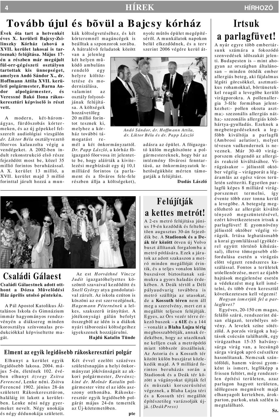 kerületi polgármester, Barna Andor alpolgármester, és Veressné Bakó Ilona rákoskeresztúri képviselõ is részt vett.