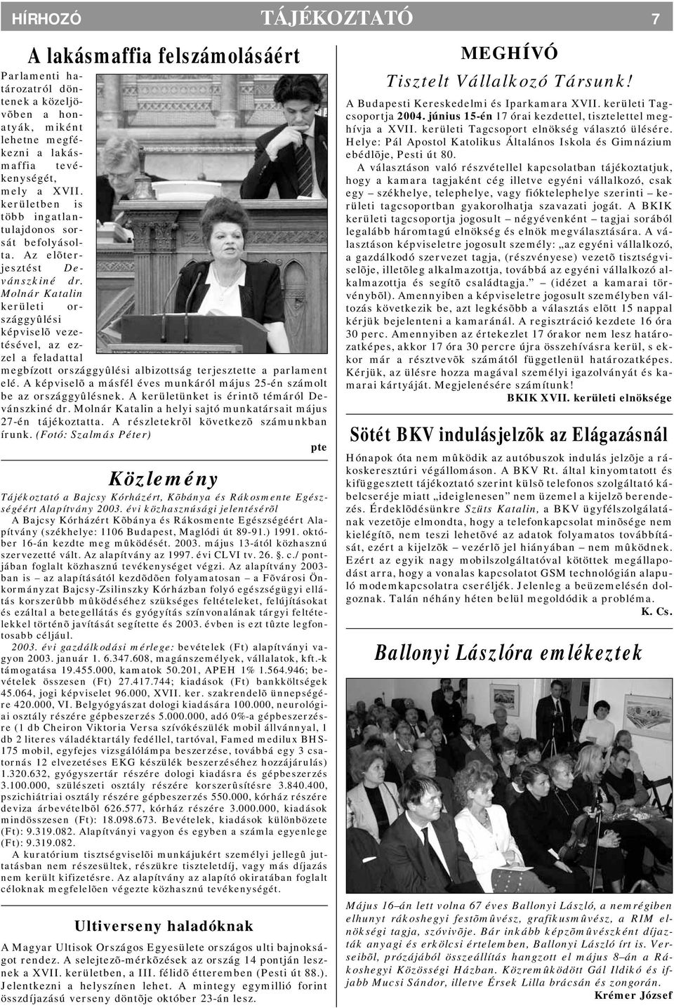 Molnár Katalin kerületi országgyûlési képviselõ vezetésével, az ezzel a feladattal megbízott országgyûlési albizottság terjesztette a parlament elé.