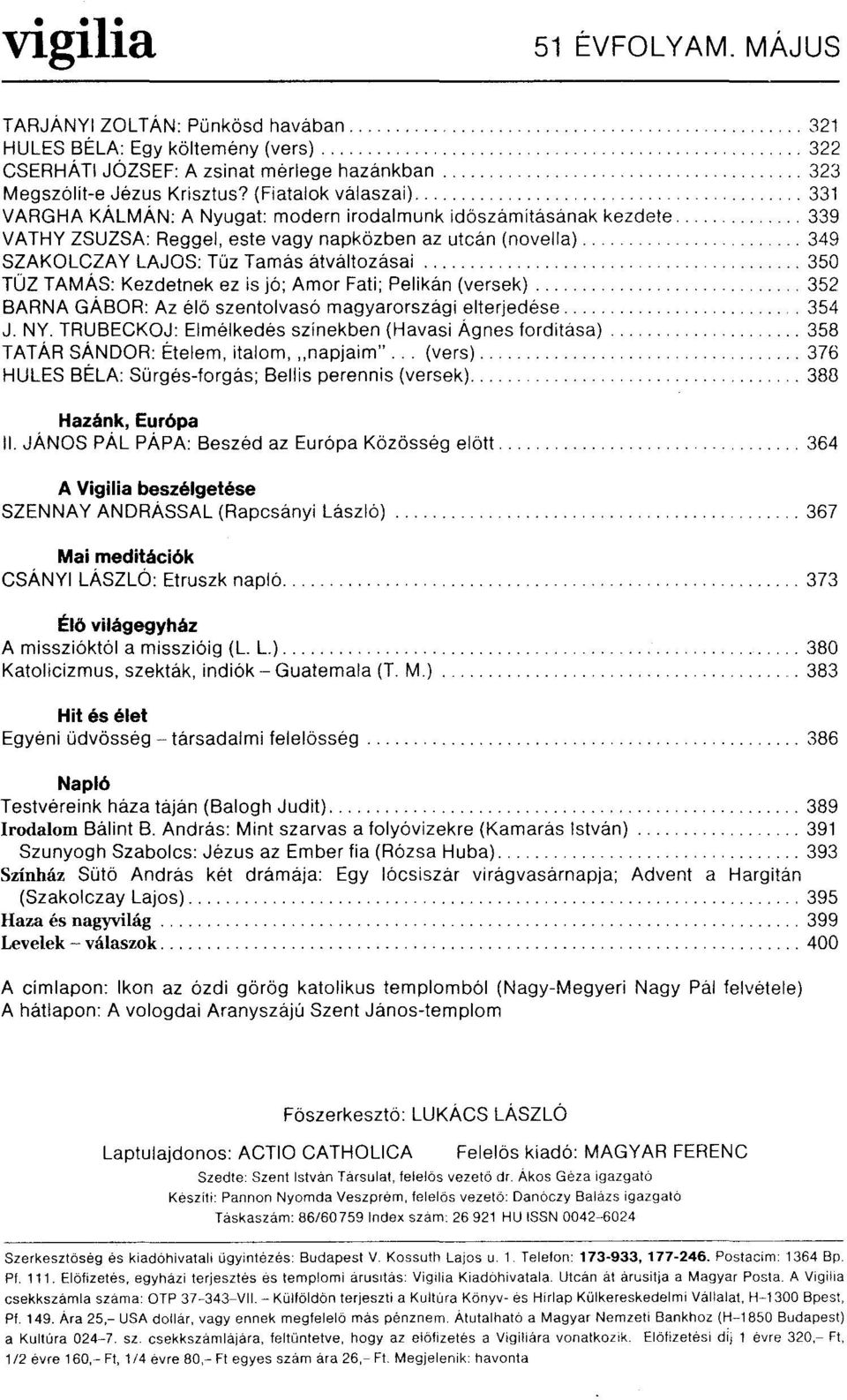 . 349 SZAKOLCZAY LAJOS: Tüz Tamas átváltozásai.. 350 TŰZ TAMÁS: Kezdetnek ez is jó; Amor Fati; Pelikán (versek).... 352 BARNA GÁBOR: Az élö szentolvasó maqyarorszáql elterjedése............ 354 J. NY.