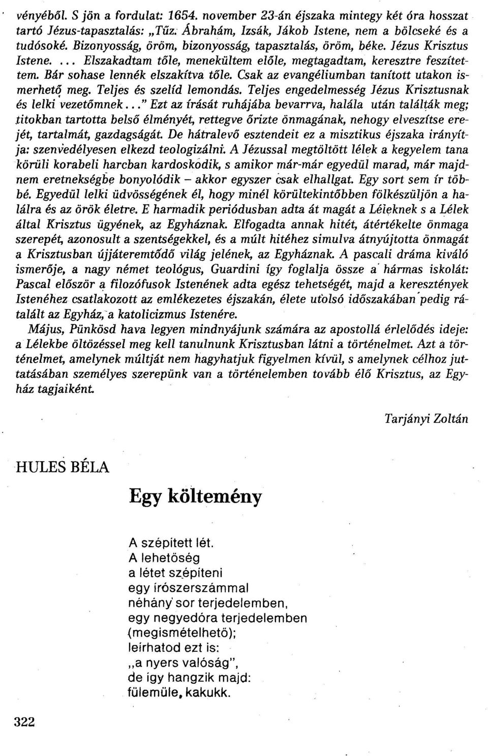 Csak az evangéliumban tanított utakon ismerheti? meg. Teljes és szelíd lemondás. Teljes engedelmesség Jézus Krisztusnak és lelki vezetőmnek.