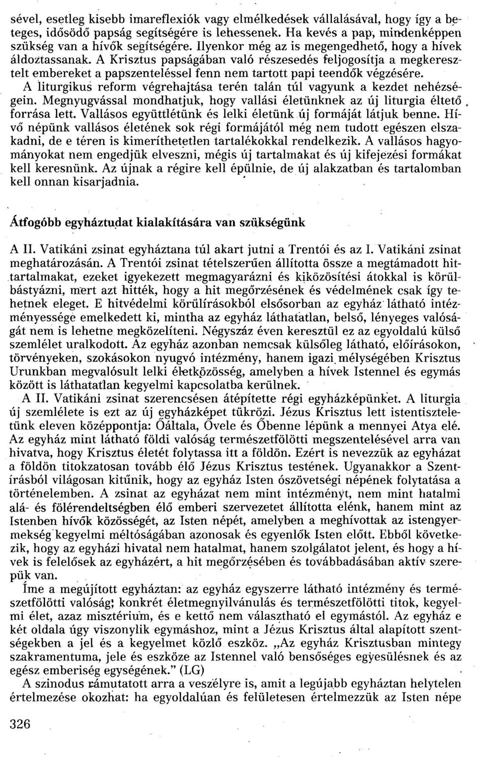 A liturgikus reform végrehajtása terén talán túl vagyunk a kezdet nehézségein. Megnyugvással mondhatjuk, hogy vallási életünknek az új liturgia éltető. forrása lett.