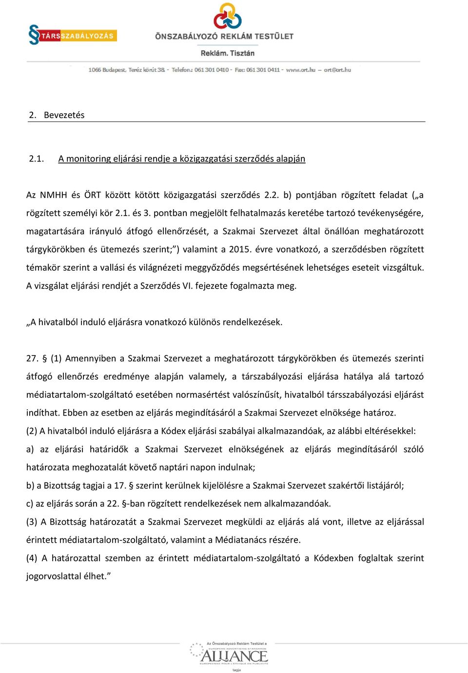 pontban megjelölt felhatalmazás keretébe tartozó tevékenységére, magatartására irányuló átfogó ellenőrzését, a Szakmai Szervezet által önállóan meghatározott tárgykörökben és ütemezés szerint; )