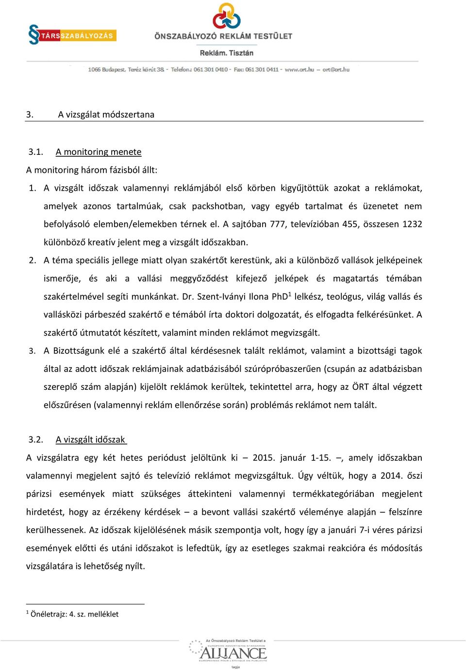 térnek el. A sajtóban 777, televízióban 455, összesen 1232 különböző kreatív jelent meg a vizsgált időszakban. 2.