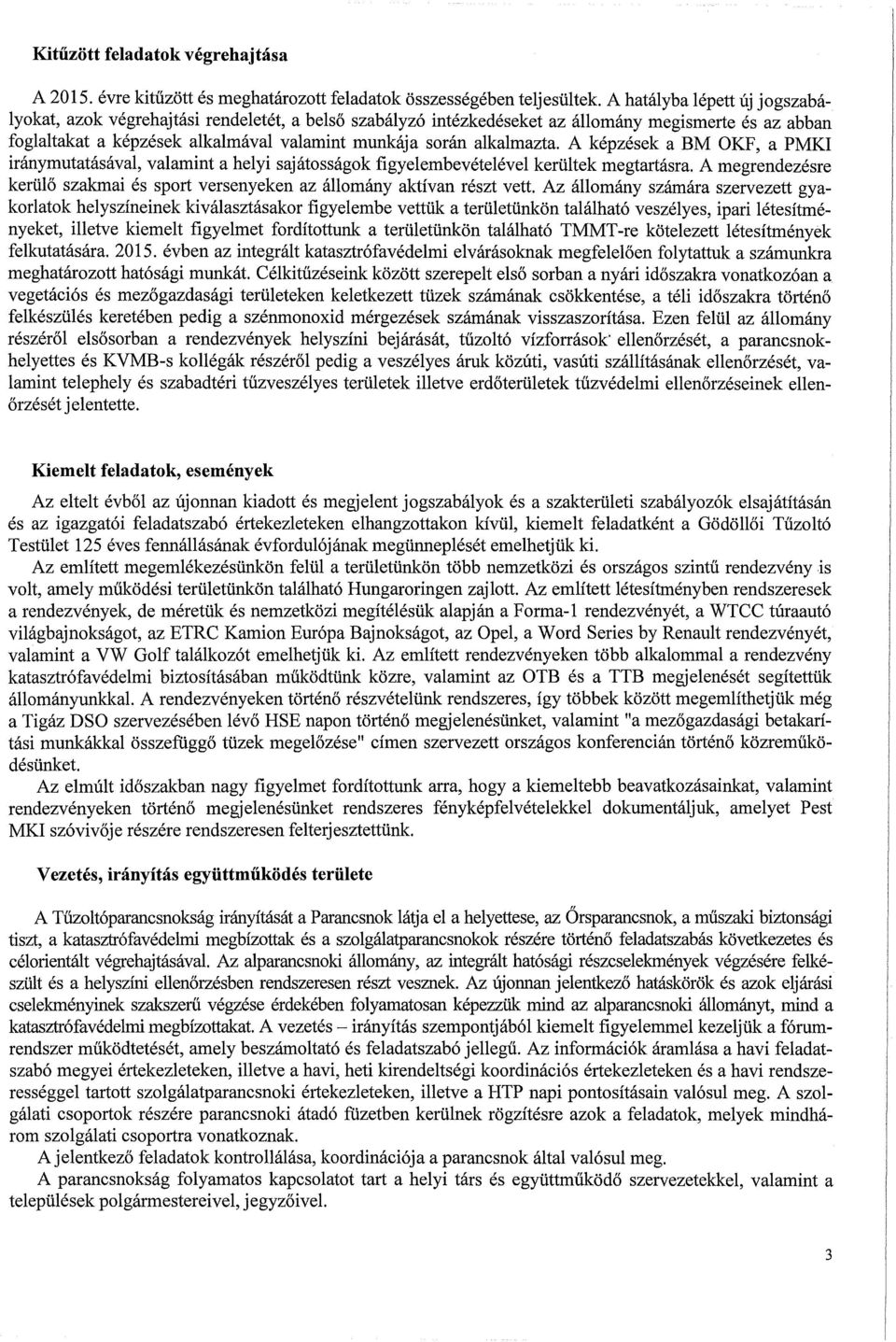 alkalmazta. A képzések a BM OKF, a PMKI iránymutatásával, valamint a helyi sajátosságok figyelembevételével kerültek megtartásra.