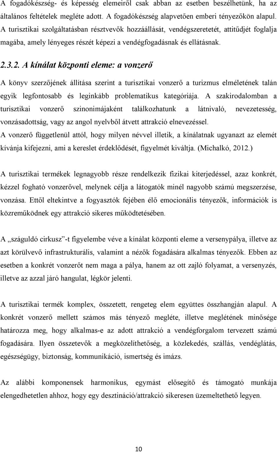 3.2. A kínálat központi eleme: a vonzerő A könyv szerzőjének állítása szerint a turisztikai vonzerő a turizmus elméletének talán egyik legfontosabb és leginkább problematikus kategóriája.