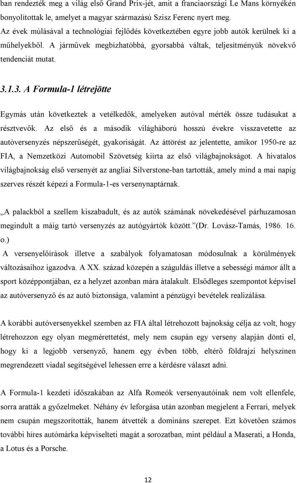 1.3. A Formula-1 létrejötte Egymás után következtek a vetélkedők, amelyeken autóval mérték össze tudásukat a résztvevők.