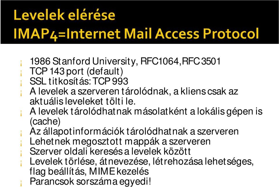 A levelek tárolódhatnak másolatként a lokális gépen is (cache) Az állapotinformációk tárolódhatnak a szerveren