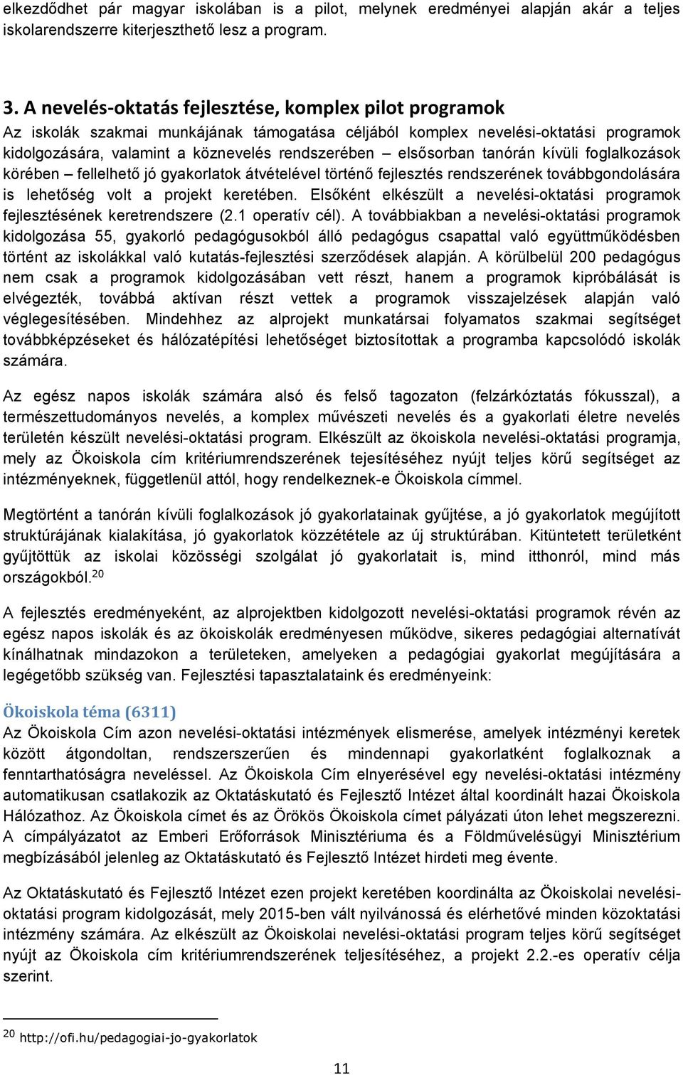 elsősorban tanórán kívüli foglalkozások körében fellelhető jó gyakorlatok átvételével történő fejlesztés rendszerének továbbgondolására is lehetőség volt a projekt keretében.