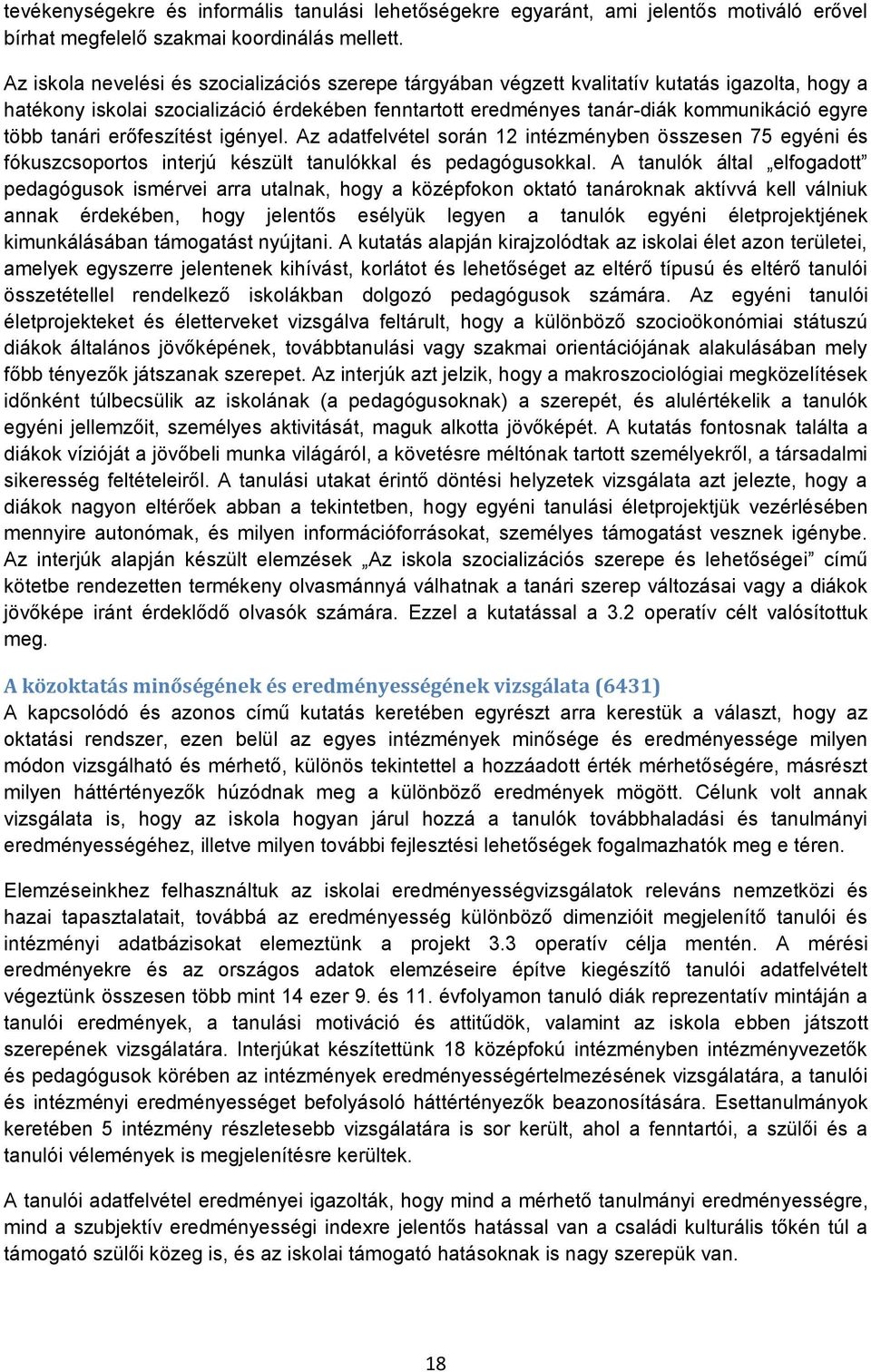 tanári erőfeszítést igényel. Az adatfelvétel során 12 intézményben összesen 75 egyéni és fókuszcsoportos interjú készült tanulókkal és pedagógusokkal.