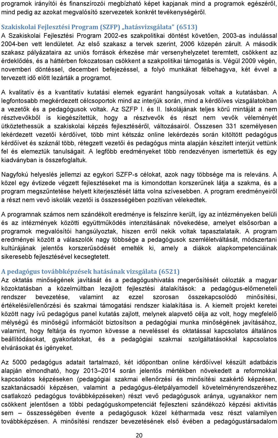 Az első szakasz a tervek szerint, 2006 közepén zárult.