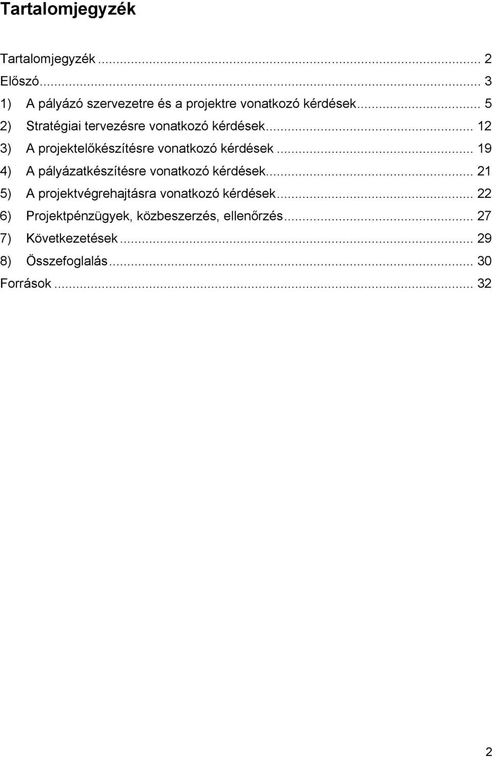 .. 19 4) A pályázatkészítésre vonatkozó kérdések... 21 5) A projektvégrehajtásra vonatkozó kérdések.