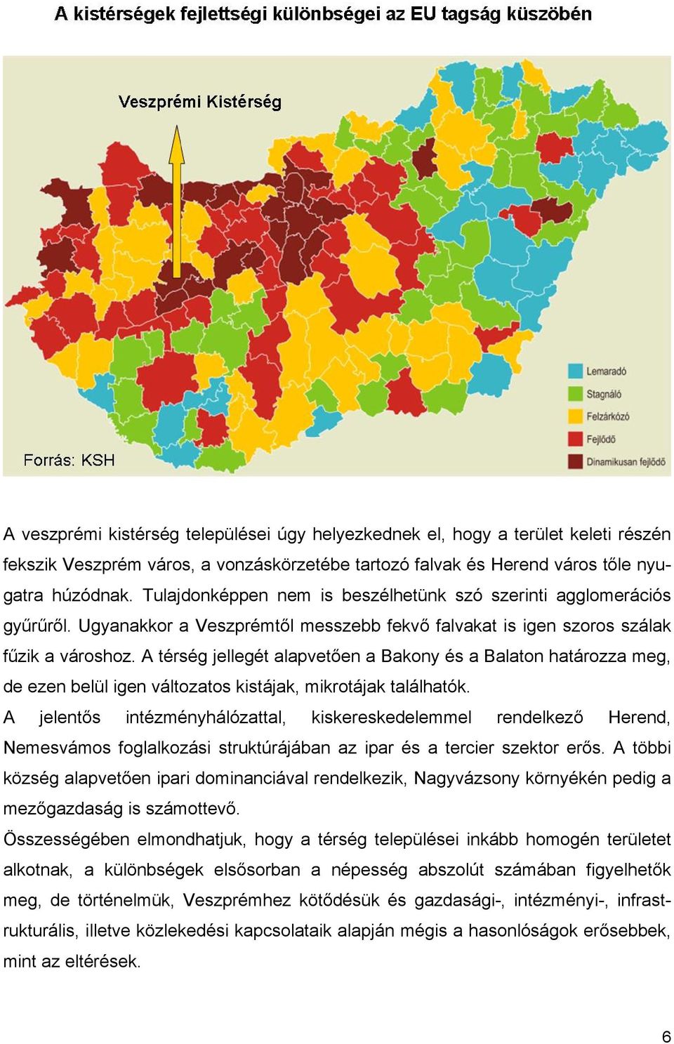 A térség jellegét alapvetően a Bakony és a Balaton határozza meg, de ezen belül igen változatos kistájak, mikrotájak találhatók.