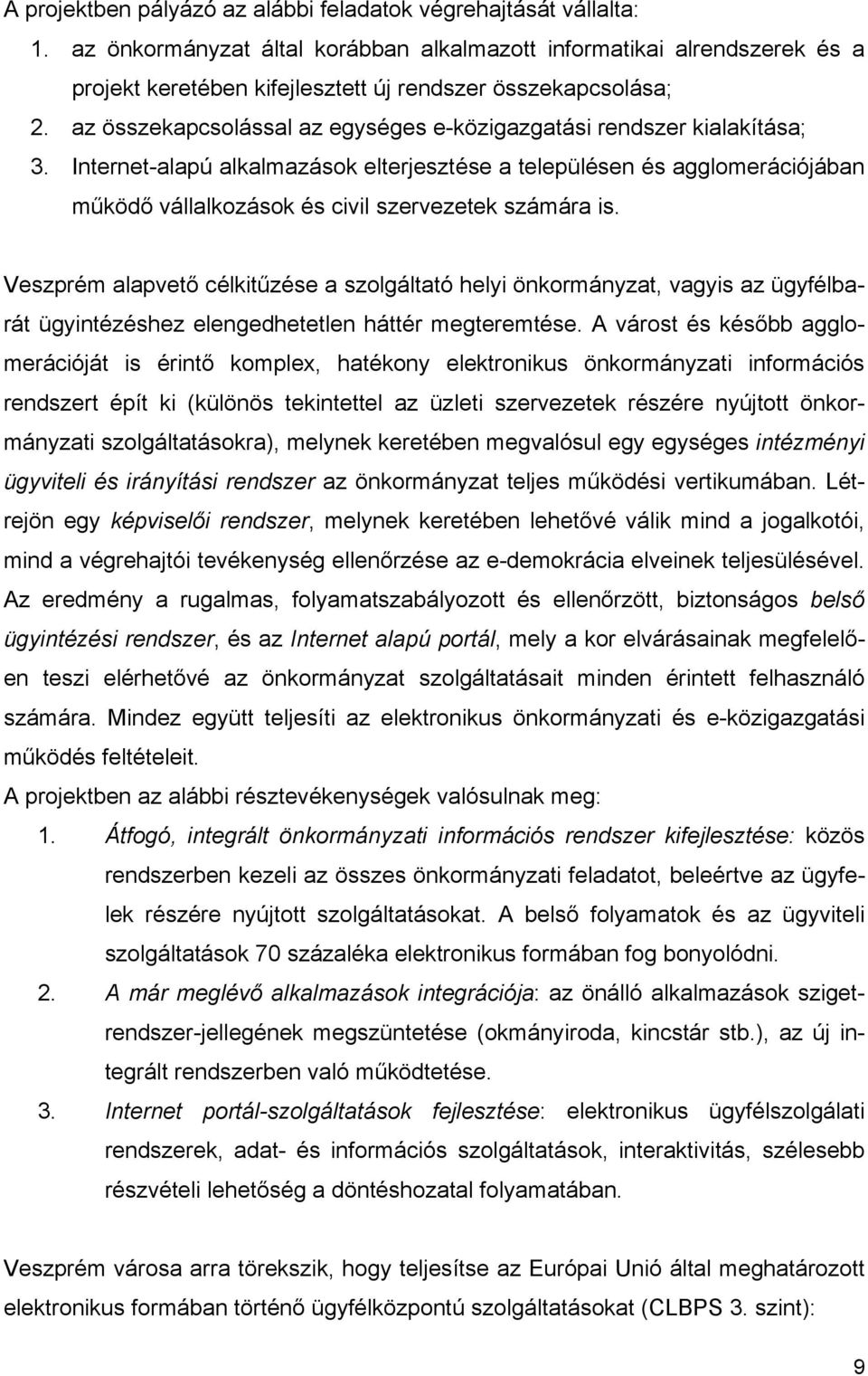 az összekapcsolással az egységes e-közigazgatási rendszer kialakítása; 3.