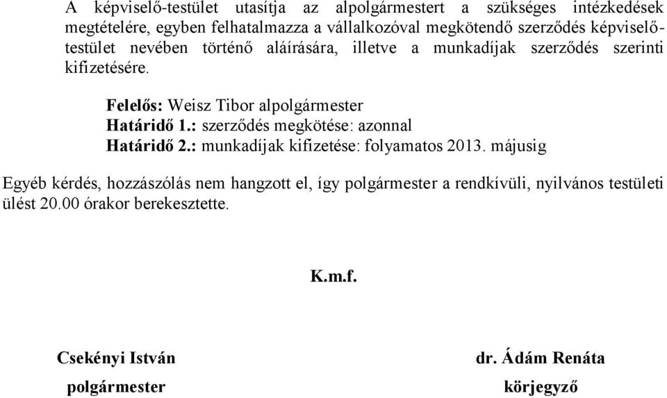 Felelős: Weisz Tibor alpolgármester Határidő 1.: szerződés megkötése: azonnal Határidő 2.: munkadíjak kifizetése: folyamatos 2013.