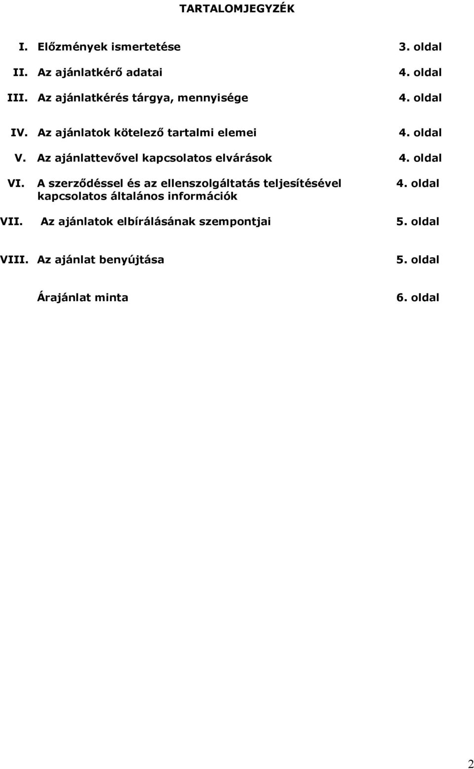 Az ajánlattevővel kapcsolatos elvárások 4. oldal VI. A szerződéssel és az ellenszolgáltatás teljesítésével 4.