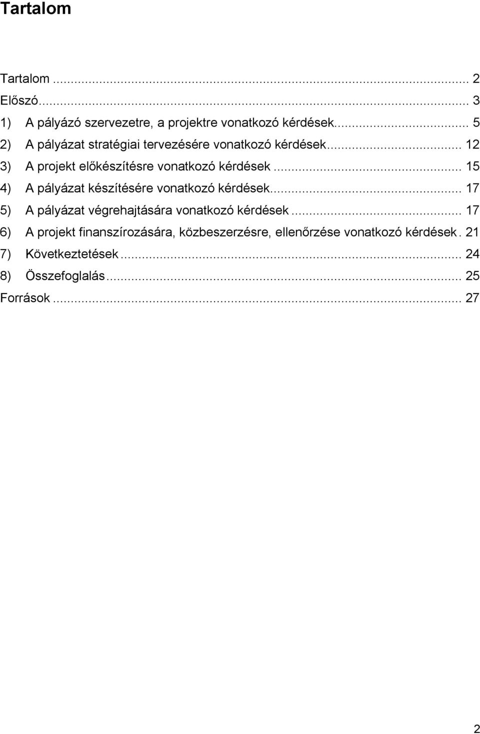 .. 15 4) A pályázat készítésére vonatkozó kérdések... 17 5) A pályázat végrehajtására vonatkozó kérdések.