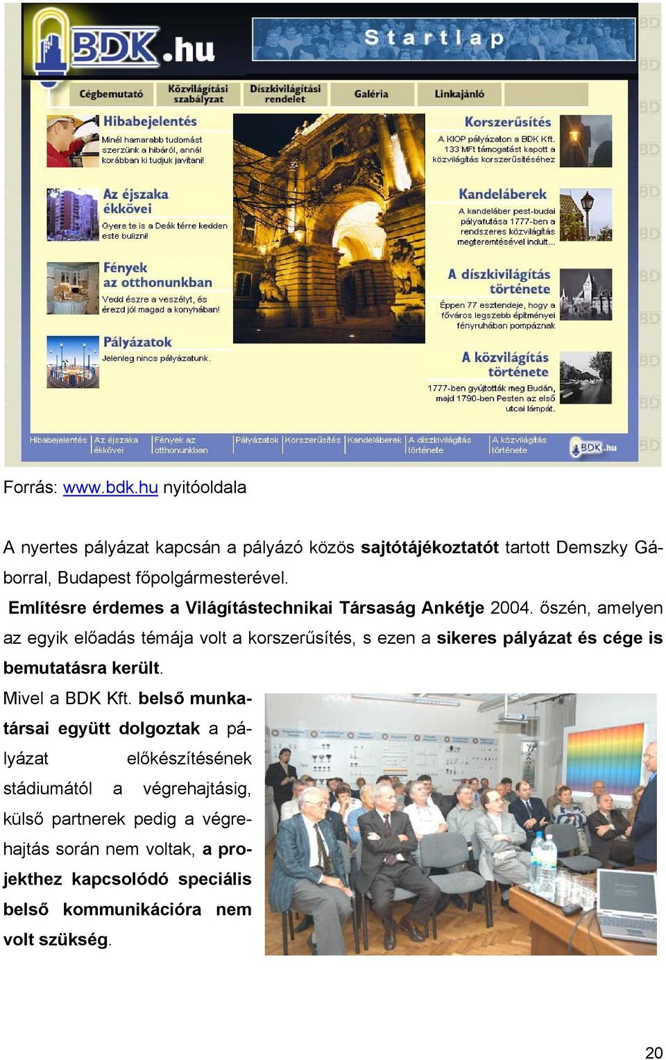 Említésre érdemes a Világítástechnikai Társaság Ankétje 2004.