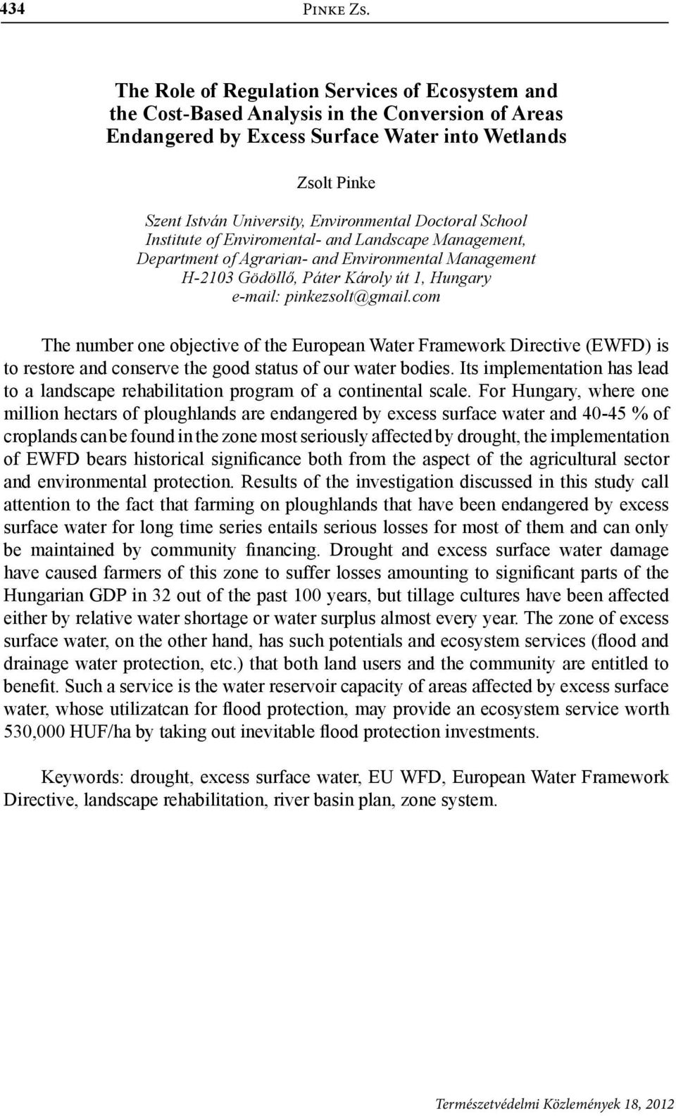 Doctoral School Institute of Enviromental- and Landscape Management, Department of Agrarian- and Environmental Management H-2103 Gödöllő, Páter Károly út 1, Hungary e-mail: pinkezsolt@gmail.