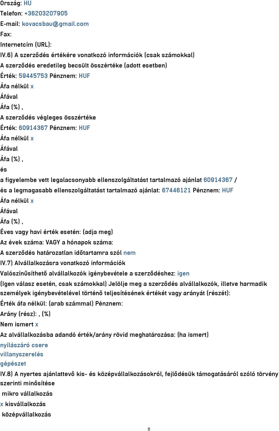 összértéke Érték: 60914367 Pénznem: HUF Áfa nélkül x Áfával Áfa (%), és a figyelembe vett legalacsonyabb ellenszolgáltatást tartalmazó ajánlat 60914367 / és a legmagasabb ellenszolgáltatást